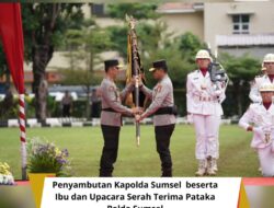 Penyambutan Kapolda Sumsel Beserta Ibu Dan Upacara Serah Terima Pataka Polda Sumsel 