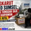 Sengkarut BUMD Sumsel: Tunggakan  Gaji Serta  Iuran BPJS  12 Eks Karyawan PT SMS Di Sorot !